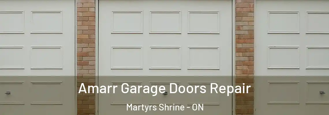 Amarr Garage Doors Repair Martyrs Shrine - ON