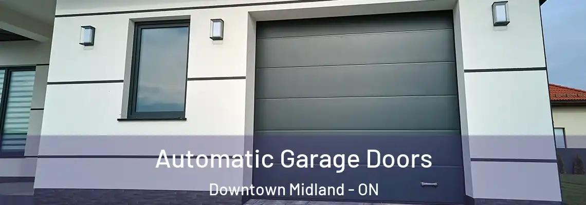 Automatic Garage Doors Downtown Midland - ON