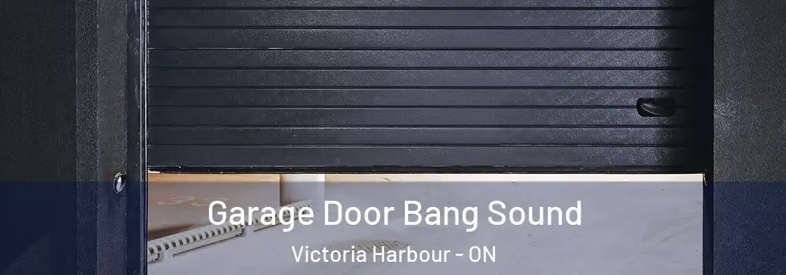 Garage Door Bang Sound Victoria Harbour - ON
