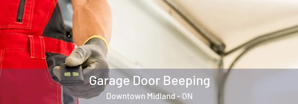 Garage Door Beeping Downtown Midland - ON