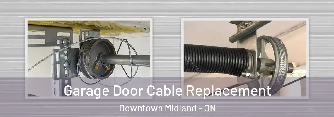Garage Door Cable Replacement Downtown Midland - ON