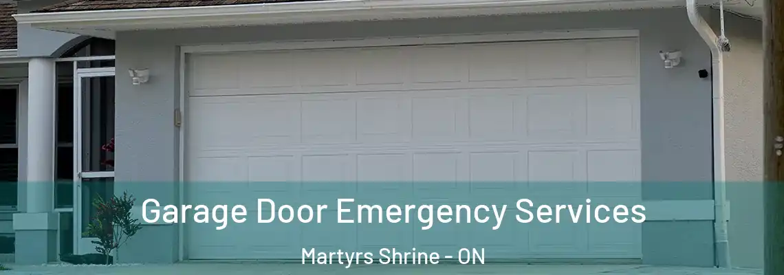 Garage Door Emergency Services Martyrs Shrine - ON
