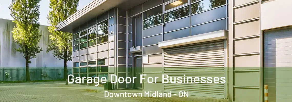 Garage Door For Businesses Downtown Midland - ON