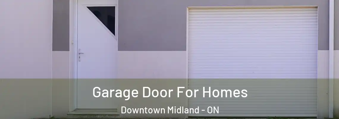 Garage Door For Homes Downtown Midland - ON