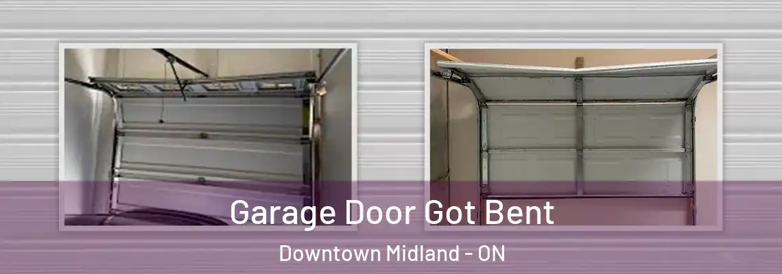 Garage Door Got Bent Downtown Midland - ON