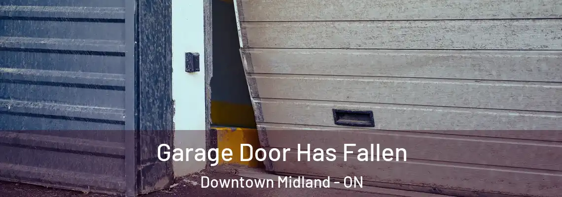 Garage Door Has Fallen Downtown Midland - ON