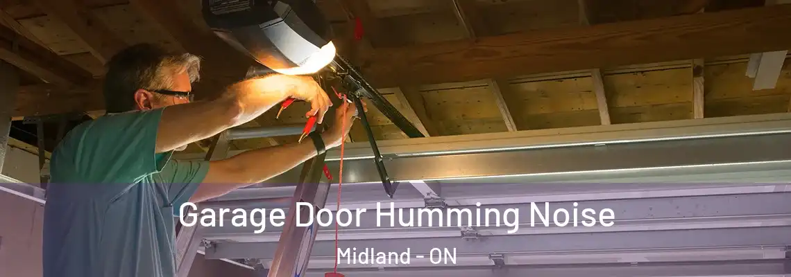 Garage Door Humming Noise Midland - ON