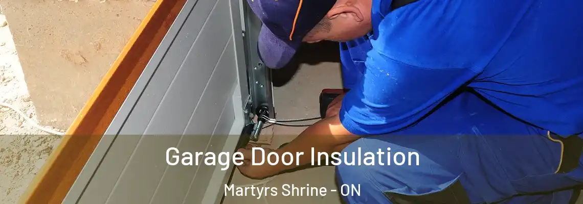 Garage Door Insulation Martyrs Shrine - ON