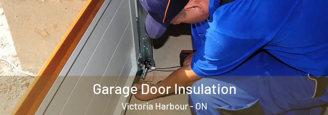 Garage Door Insulation Victoria Harbour - ON