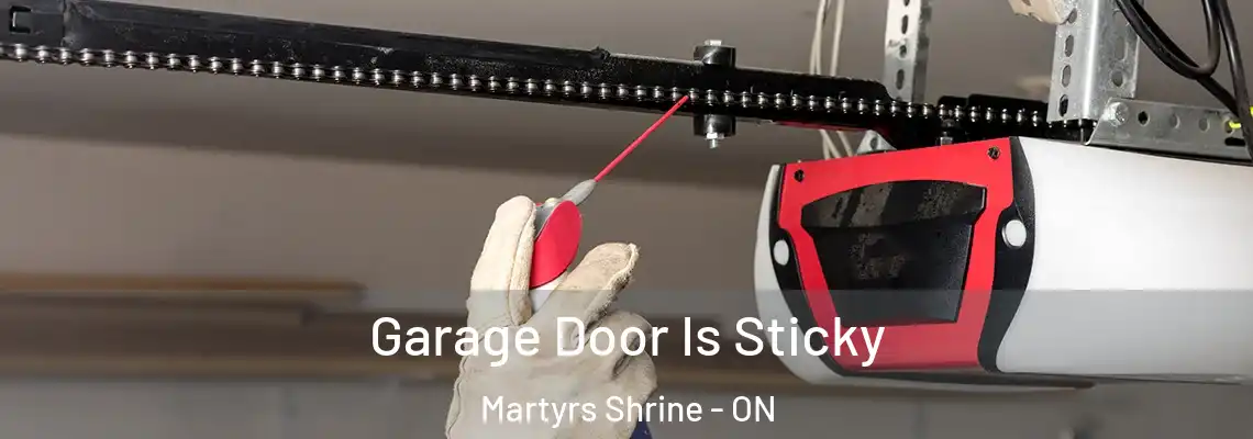 Garage Door Is Sticky Martyrs Shrine - ON