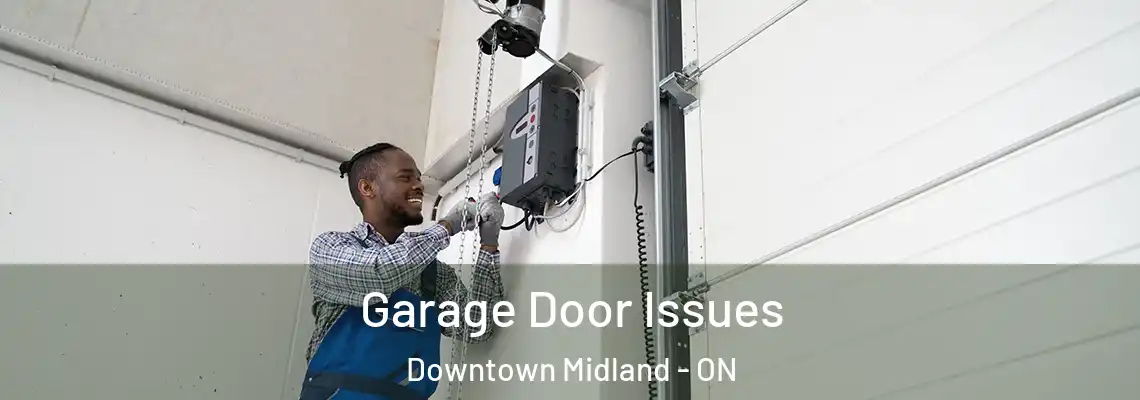 Garage Door Issues Downtown Midland - ON