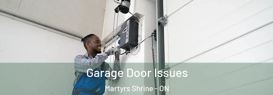 Garage Door Issues Martyrs Shrine - ON