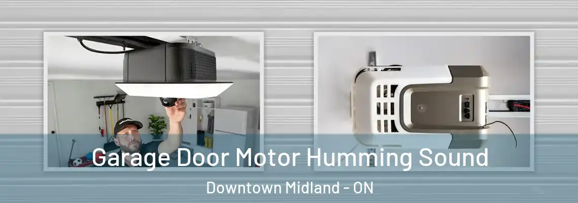 Garage Door Motor Humming Sound Downtown Midland - ON