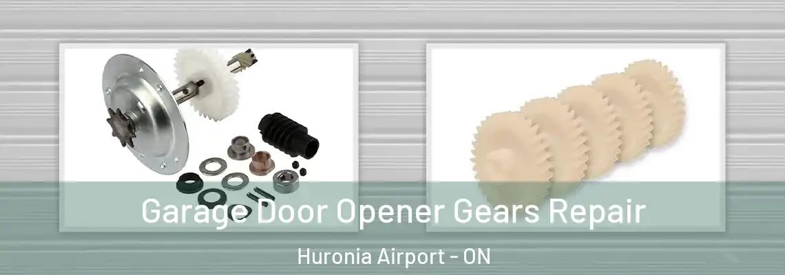 Garage Door Opener Gears Repair Huronia Airport - ON