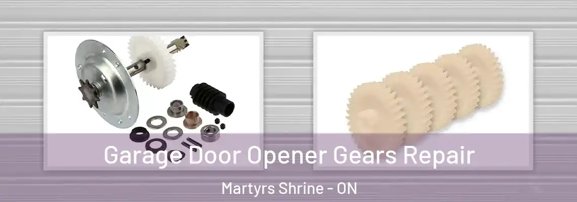 Garage Door Opener Gears Repair Martyrs Shrine - ON