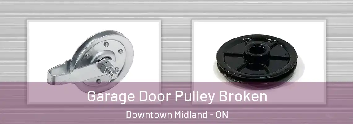 Garage Door Pulley Broken Downtown Midland - ON
