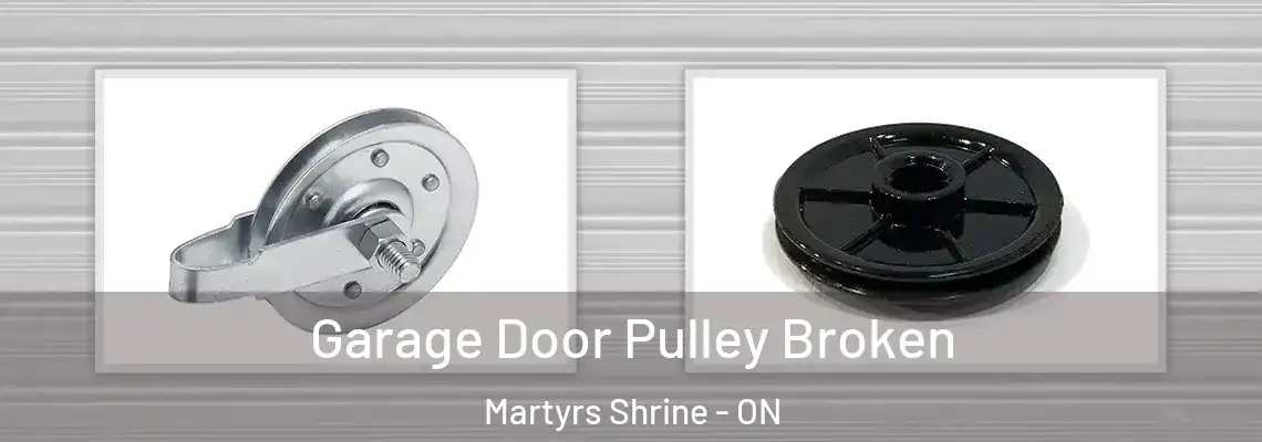 Garage Door Pulley Broken Martyrs Shrine - ON