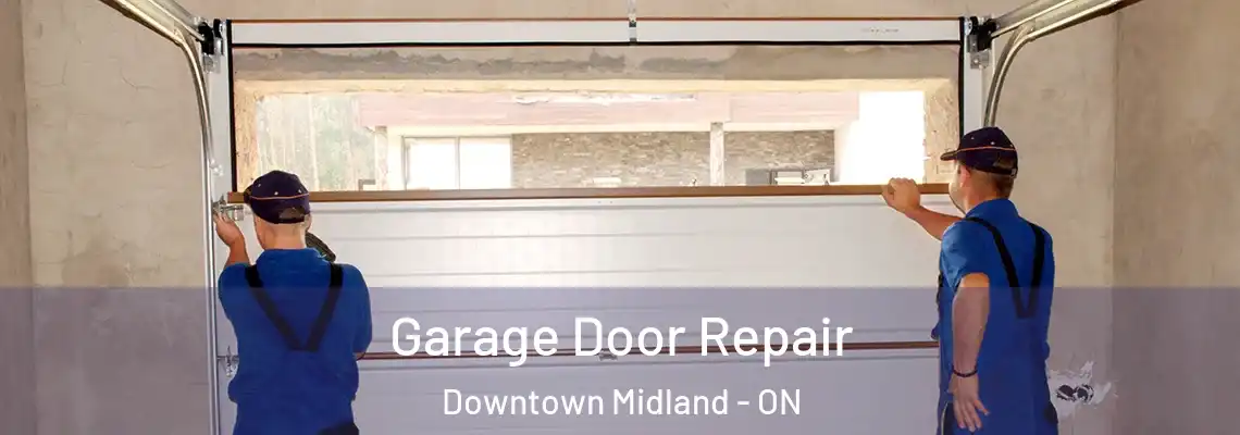 Garage Door Repair Downtown Midland - ON