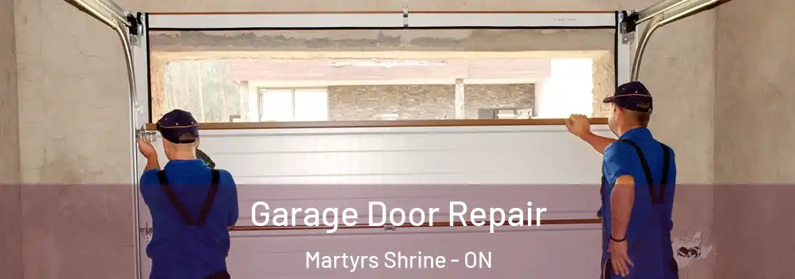 Garage Door Repair Martyrs Shrine - ON