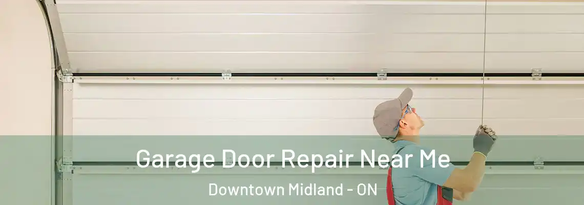 Garage Door Repair Near Me Downtown Midland - ON