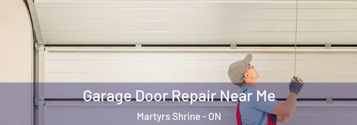 Garage Door Repair Near Me Martyrs Shrine - ON