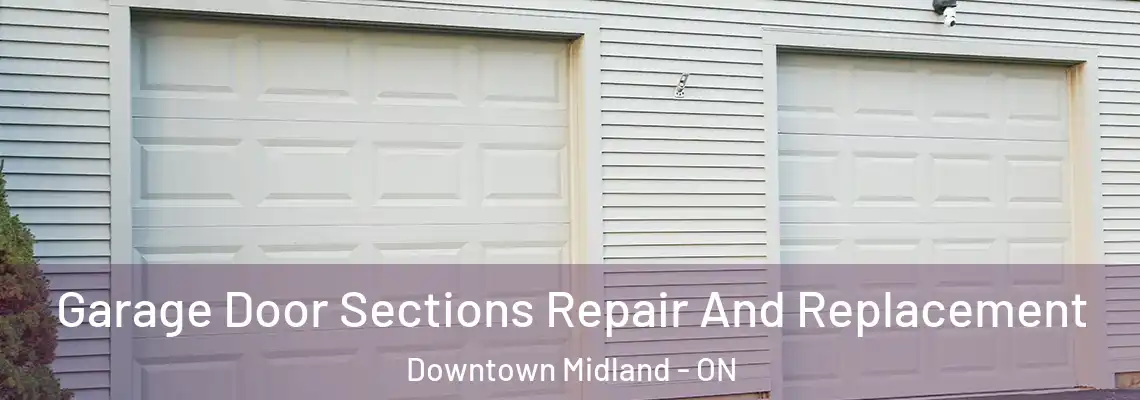 Garage Door Sections Repair And Replacement Downtown Midland - ON