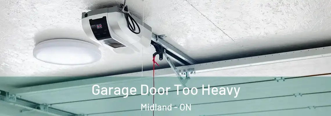 Garage Door Too Heavy Midland - ON
