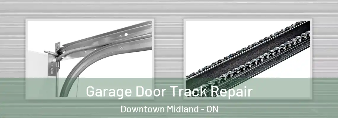 Garage Door Track Repair Downtown Midland - ON