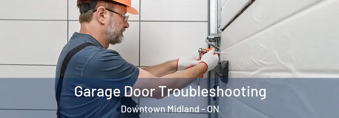 Garage Door Troubleshooting Downtown Midland - ON