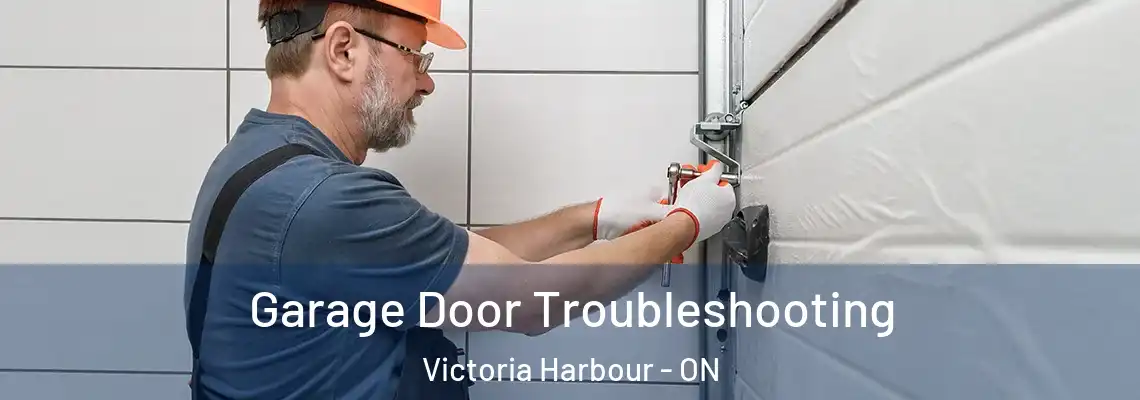 Garage Door Troubleshooting Victoria Harbour - ON