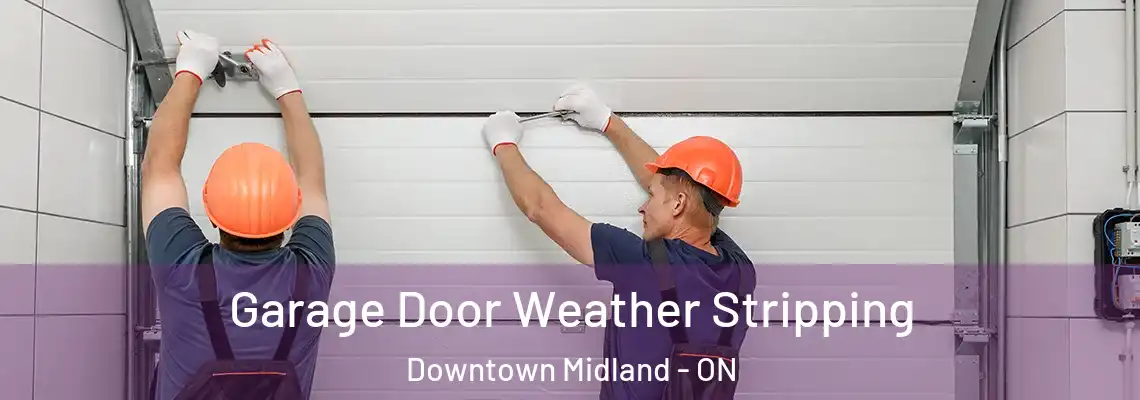  Garage Door Weather Stripping Downtown Midland - ON