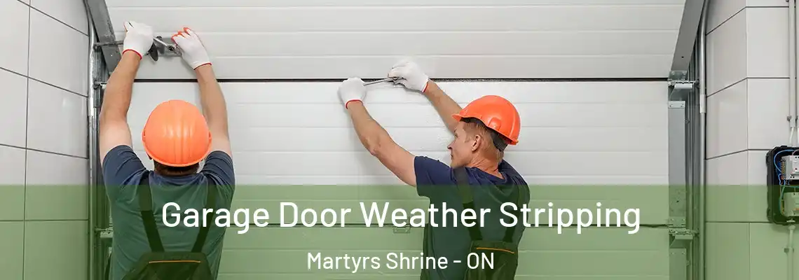 Garage Door Weather Stripping Martyrs Shrine - ON