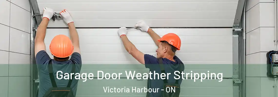 Garage Door Weather Stripping Victoria Harbour - ON
