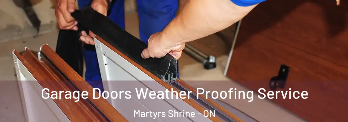  Garage Doors Weather Proofing Service Martyrs Shrine - ON