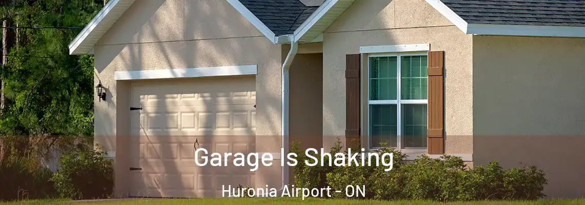 Garage Is Shaking Huronia Airport - ON