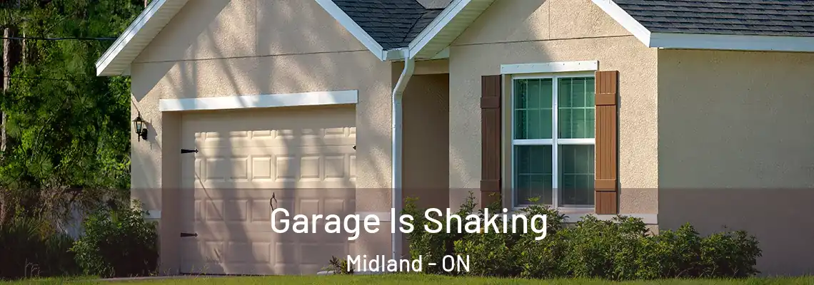 Garage Is Shaking Midland - ON