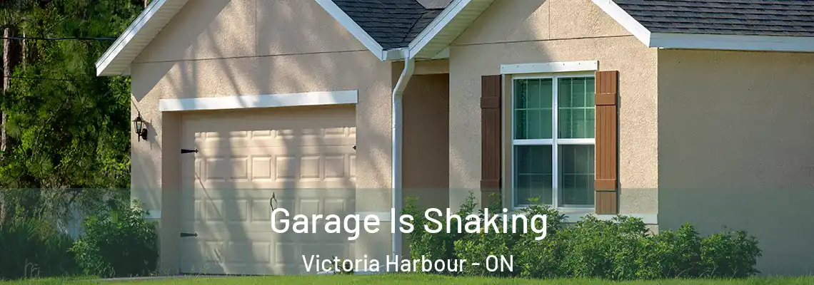 Garage Is Shaking Victoria Harbour - ON