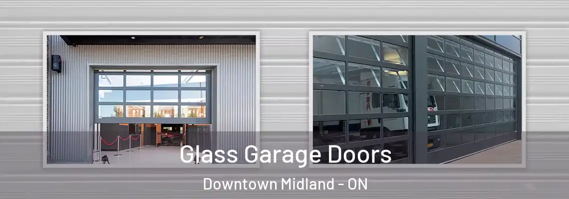 Glass Garage Doors Downtown Midland - ON
