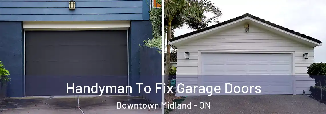 Handyman To Fix Garage Doors Downtown Midland - ON