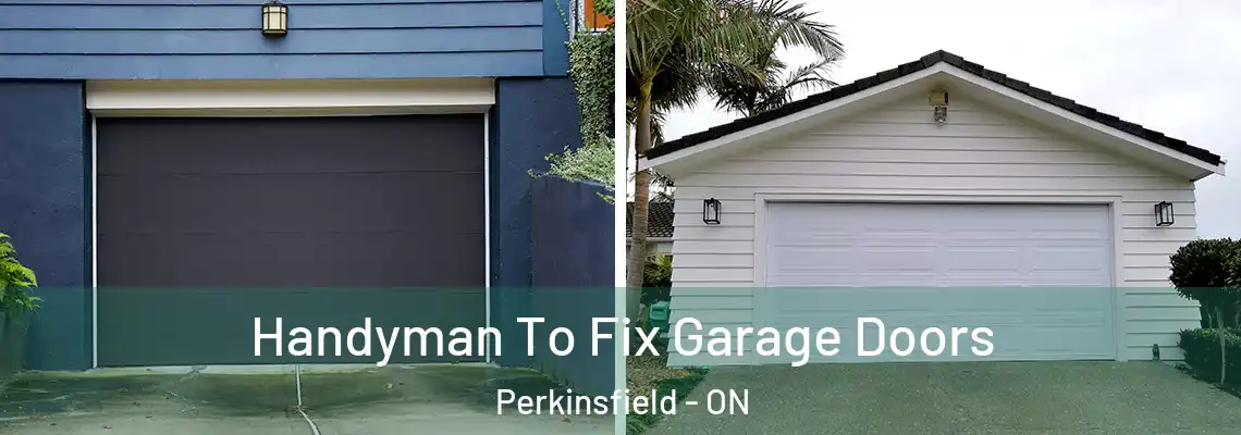 Handyman To Fix Garage Doors Perkinsfield - ON