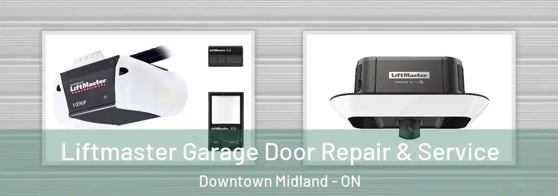 Liftmaster Garage Door Repair & Service Downtown Midland - ON
