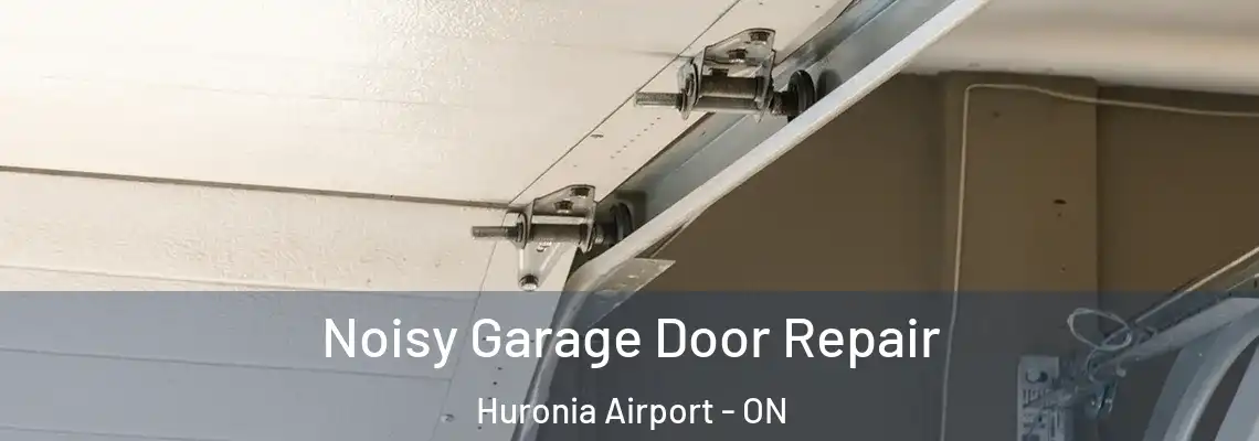 Noisy Garage Door Repair Huronia Airport - ON