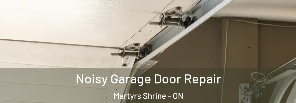 Noisy Garage Door Repair Martyrs Shrine - ON
