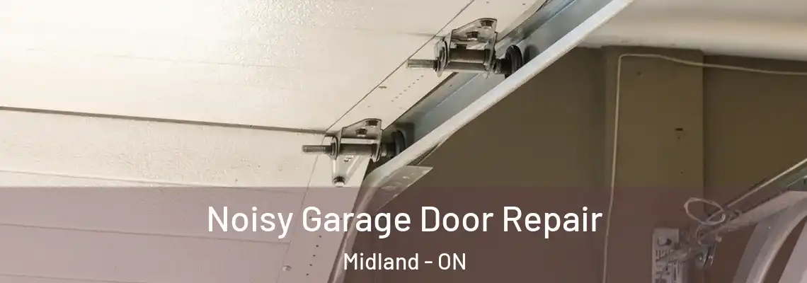 Noisy Garage Door Repair Midland - ON