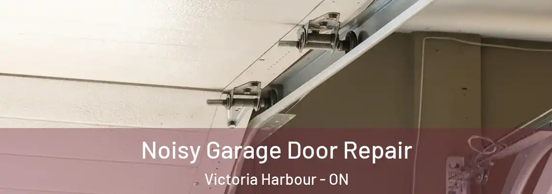 Noisy Garage Door Repair Victoria Harbour - ON