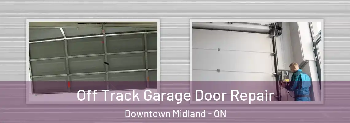 Off Track Garage Door Repair Downtown Midland - ON