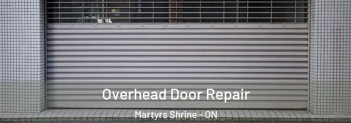 Overhead Door Repair Martyrs Shrine - ON