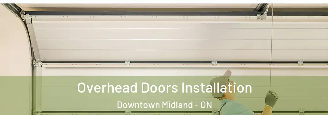 Overhead Doors Installation Downtown Midland - ON