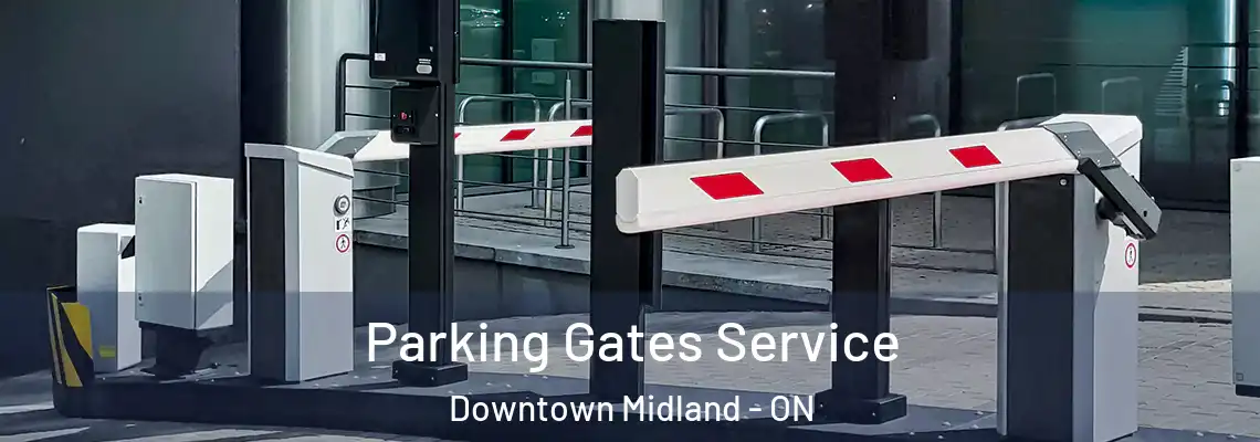 Parking Gates Service Downtown Midland - ON